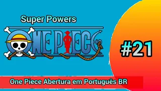 ONE PIECE - Super Powers - Abertura 21 em Português BR