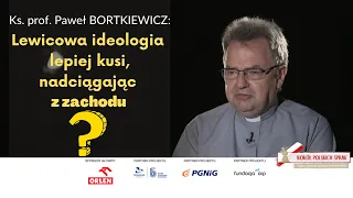 Ks. prof. Paweł Bortkiewicz: Lewicowa ideologia, lepiej i piękniej kusi, gdy nadciąga z zachodu...?