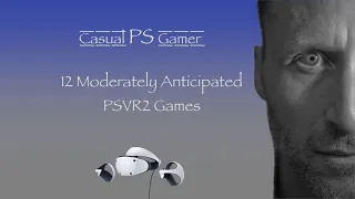 12 Moderately Anticipated PSVR2 Games