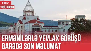 Qarabağ erməniləri görüş vədini pozdu - TƏCİLİ XƏBƏR