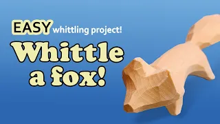 How to Whittle a Simple Fox - Step By Step Beginner Wood Carving Project