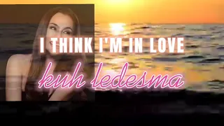 I THINK I'M IN LOVE- KUH LEDESMA||lyrics