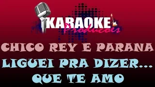 CHICO REY E PARANÁ - LIGUEI PRA DIZER QUE TE AMO ( KARAOKE )