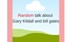 Random talk about Gary Kildall and bill gates