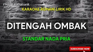 DITENGAH OMBAK DAN ARUS PENCOBAAN - KARAOKE ROHANI || NADA PRIA