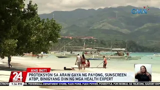 Proteksyon sa araw gaya ng payong, sunscreen atbp., binigyang-diin ng mga health expert | 24 Oras