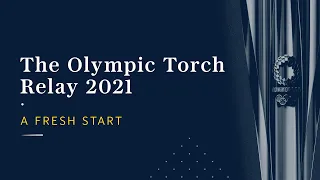 Olympic Torch Relay for the Tokyo 2020 Games in 2021: A fresh start