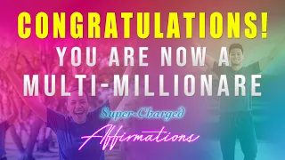 Congratulations, You Are Now A Multi-Millionaire - Super-Charged YOU Affirmations