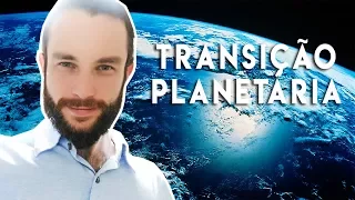 A REAL TRANSIÇÃO PLANETÁRIA