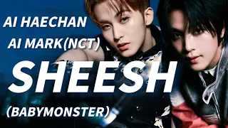 [ AI Cover ] Mark & Haechan (NCT) - SHEESH (BABYMONSTER)