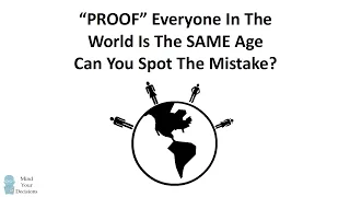 "PROOF" Everyone In The World Has The SAME AGE. Can You Spot The Mistake?