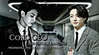 Jungkook fiction ; IMAGINE | Cold CEO | PT 1 𝒘𝒂𝒓𝒎𝒊𝒏𝒈 𝒕𝒉𝒆 𝒄𝒐𝒍𝒅 𝒃𝒐𝒔𝒔'𝒔 𝒉𝒆𝒂𝒓𝒕