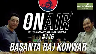 On Air With Sanjay #116 - Basanta Raj Kunwar