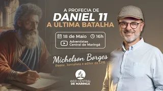 A profecia de Daniel 11 A última batalha  | Pr. Michelson Borges  -  | Sábado 18/05/2024