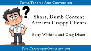 Short Dumb Content Attracts Crappy Clients ~ Total Traffic and Conversion