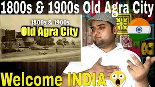 Pakistani Reaction | 1800s & 1900s old Agra city || Old view of Agra city || Welcome India