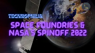 Technophilia | Space Foundries & NASA's Spinoff 2022