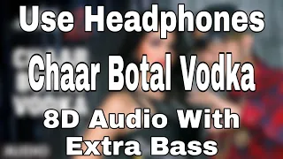 Chaar Botal (8D AUDIO WITH EXTRA BASS) Feat. Yo Yo Honey Singh, Sunny Leone | Ragini MMS 2