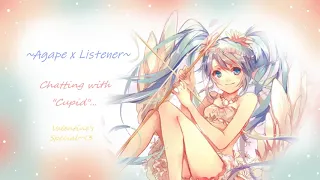 Agape x Listener~ Chatting with "Cupid"... (Valentines Special)