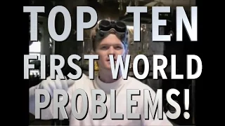 Top 10 First World Problems (QUICKIE)