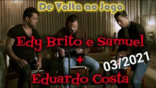 EDUARDO COSTA E EDY BRITTO E SAMUEL - LIVE DE VOLTA AO JOGO  (Somente Musicas/ Sem Propagandas)