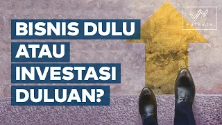 Bisnis atau Investasi Dulu, ya?