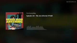 Episode 143 - The Art of Kevin O’Neill