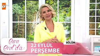 Esra Erol'da 22 Eylül Perşembe 2022 | Tek Parça