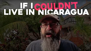 What Would I Do If I Couldn't Live in Nicaragua 🇳🇮