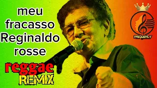 Meu fracasso -  reggae remix internacional - Reginaldo rosse