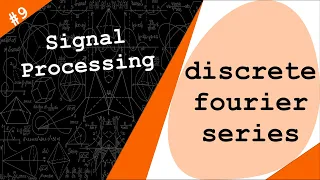 Discrete Complex Exponentials & Fourier Series | Digital Signal Processing # 9