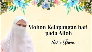 Mohon kelapangan hati pada Allah | Hana Eliana