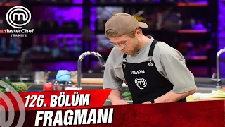 MASTERCHEF TÜRKİYE 126. BÖLÜM FRAGMANI