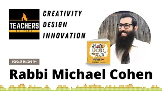 THE TECH RABBI (Rabbi Michael Cohen): Creativity, Design, and Innovation [audio-only podcast E144]