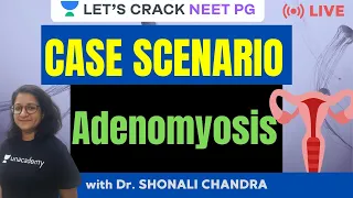 Case Scenario-  Adenomyosis | NEET PG 2021 | Dr. Shonali Chandra