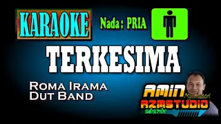 TERKESIMA || Roma Irama || KARAOKE Nada PRIA