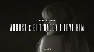 AUGUST x BUT DADDY I LOVE HIM - Taylor Swift (MASHUP)