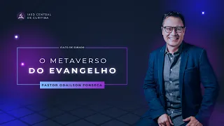 O METAVERSO DO EVANGELHO | Pr. Odailson Fonseca - 23.04.22