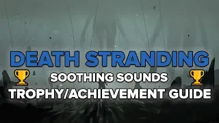 Death Stranding | Shoothing Sounds Trophy/Achievement Guide