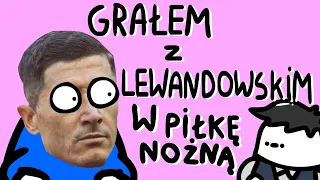 GRAŁEM Z LEWANDOWSKIM W PIŁKĘ NOŻNĄ