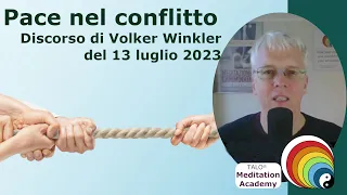 PACE NEL CONFLITTO - TALO® Meditation Academy - Discorso di Volker Winkler - 13 luglio 2023