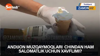 Andijon muzqaymoqlari  chindan ham salomatlik uchun xavflimi?