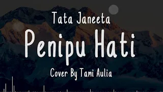 PENIPU HATI - Tata Janeeta Cover + Lirik (Cover By Tami Aulia)