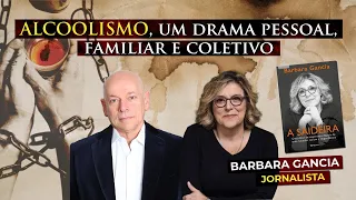 Alcoolismo: um drama pessoal, familiar e coletivo | Leandro Karnal e Barbara Gancia