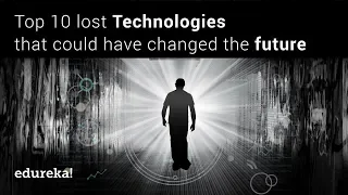 Top 10 Lost Technologies That Could Have Changed Our Lives | Edureka