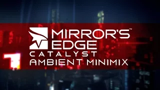 Mirror's Edge Catalyst // Ambient Minimix //