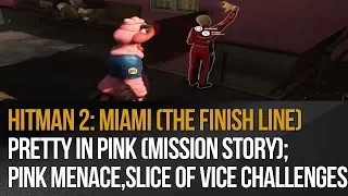 Hitman 2: Miami (The Finish Line) - Pretty in Pink (Mission Story) & Slice of Vice challenge