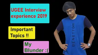 UGEE Interview Tips 2020 | My Experience| What to study?? My worst mistake