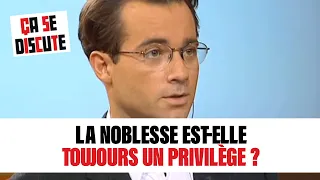 La noblesse est-elle toujours un privilège ? Ça se discute #CSD