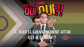 C'est parti mon qui... qui ?! - De quoi le gouvernement Attal est-il le nom ? (épisode 18)